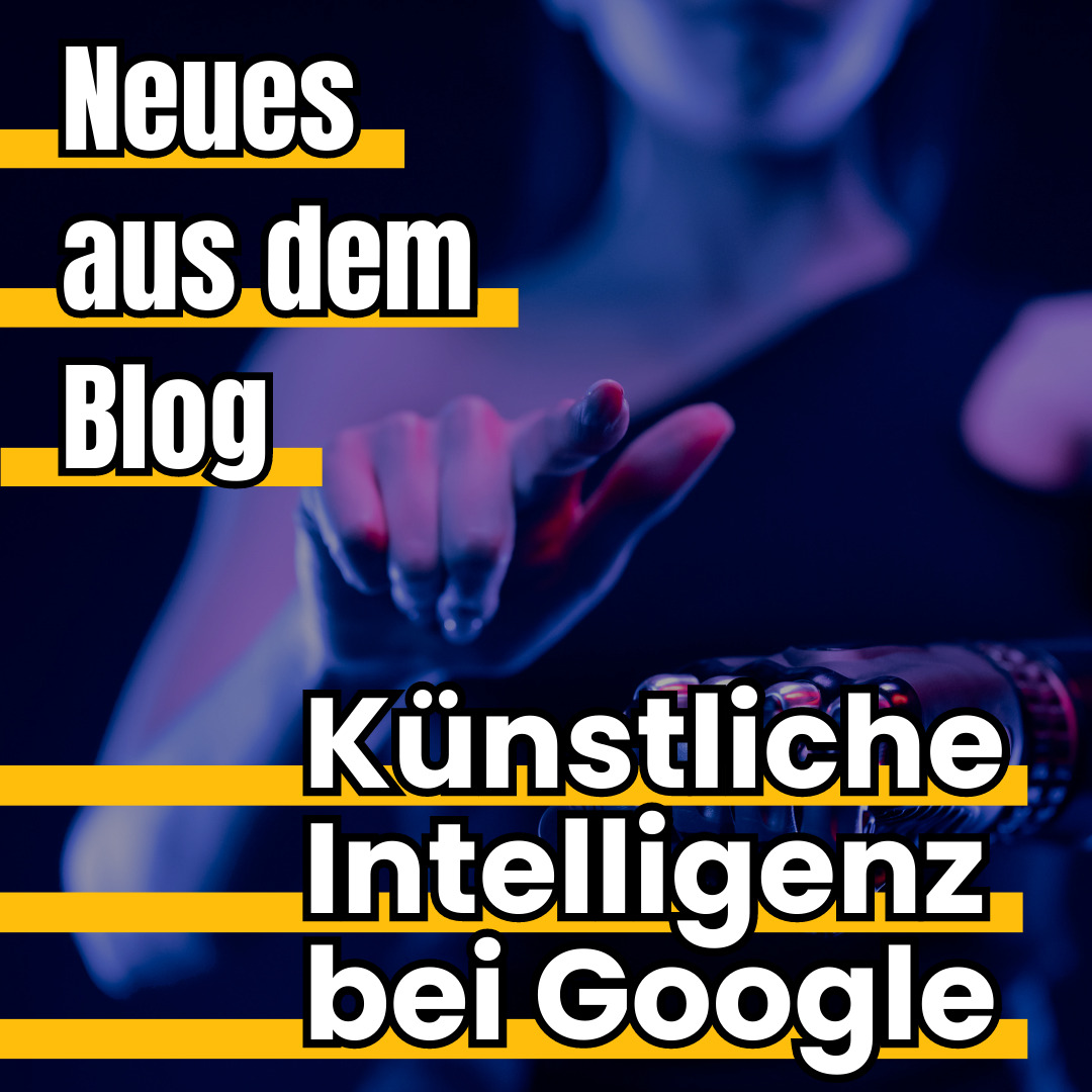 Künstliche Intelligenz bei Google - Neues aus dem Blog