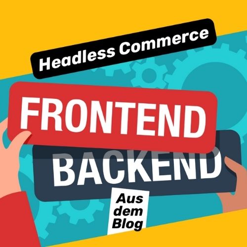Headless Commerce: Gamechanger im E-Commerce? | ecw Magazin