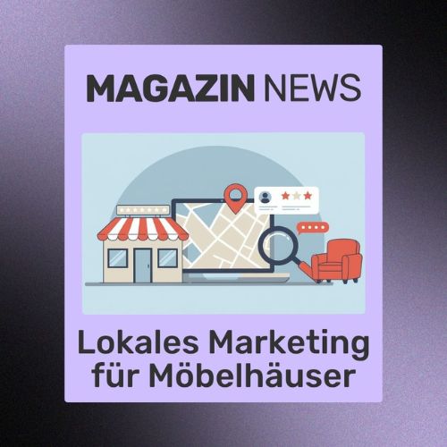 Lokales Marketing für Möbelhäuser: Die besten Methoden, vor Ort sichtbar zu sein | ecw Magazin