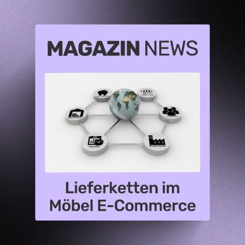 Lieferketten im Möbel E‑Commerce: Vom Risiko- zum Wettbewerbsvorteil | ecw Magazin
